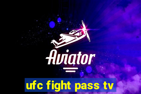 ufc fight pass tv